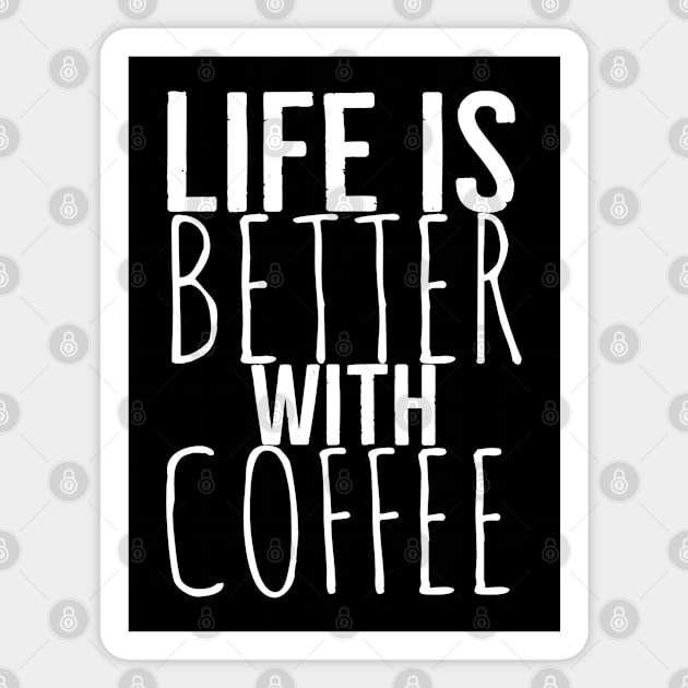 Life Is Better With Coffee Funny Magnet by Happy - Design